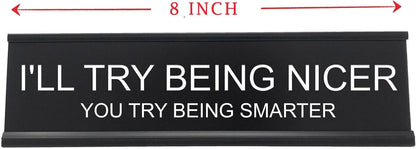 I'll Try Being Nicer Funny Office Desk Sign, Sarcastic Snarky Gift Prank Humor Naughty Sign for Coworker Colleague Intern Mentor Leader Manager Boss Staff Teacher